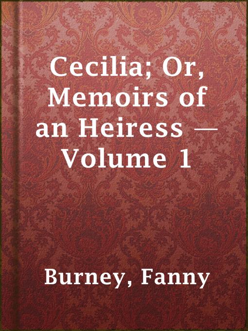 Title details for Cecilia; Or, Memoirs of an Heiress — Volume 1 by Fanny Burney - Available